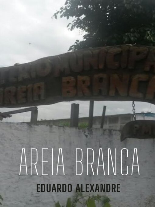 Title details for Areia Branca by Eduardo da Silva Alexandre Eduardo96114122 - Available